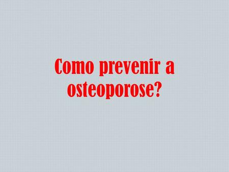 Como prevenir a osteoporose?