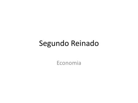 Segundo Reinado Economia.