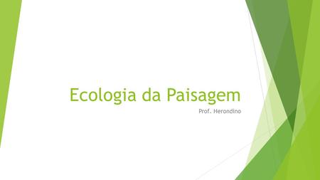 Ecologia da Paisagem Prof. Herondino.