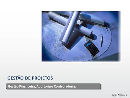 GESTÃO DE PROJETOS Gestão Financeira, Auditoria e Controladoria.