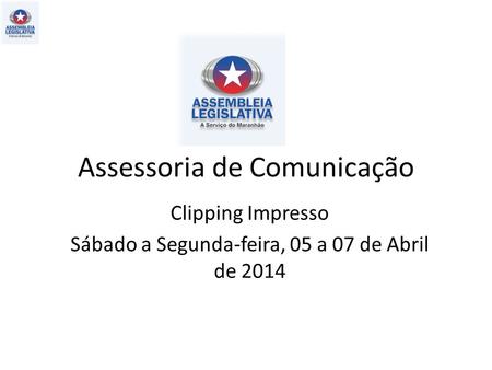Assessoria de Comunicação Clipping Impresso Sábado a Segunda-feira, 05 a 07 de Abril de 2014.