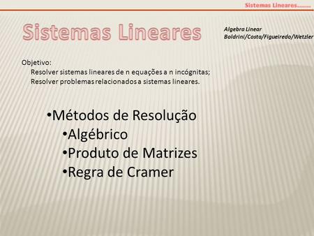 Sistemas Lineares Métodos de Resolução Algébrico Produto de Matrizes