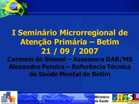 I Seminário Microrregional de Atenção Primária – Betim 21 / 09 / 2007