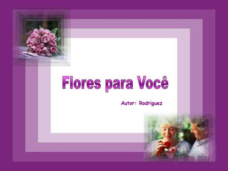 Flores para Você Autor: Rodriguez.