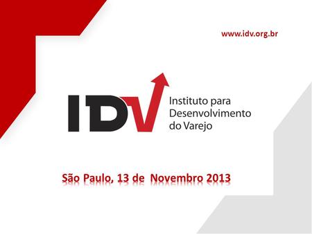 Www.idv.org.br São Paulo, 13 de Novembro 2013.
