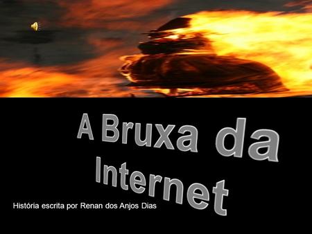 A Bruxa da Internet História escrita por Renan dos Anjos Dias