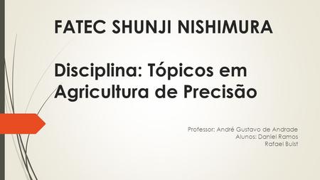FATEC SHUNJI NISHIMURA Disciplina: Tópicos em Agricultura de Precisão