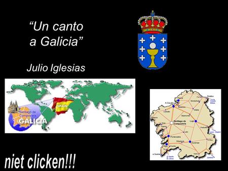 “Un canto a Galicia” Julio Iglesias Je kunt niet weten hoeveel ik Van je hou,