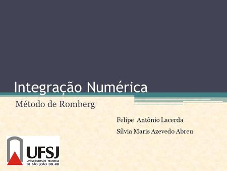 Integração Numérica Método de Romberg Felipe Antônio Lacerda