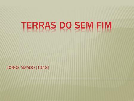TERRAS DO SEM FIM JORGE AMADO (1943).