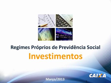 1 Regimes Próprios de Previdência Social Investimentos Março/2013.