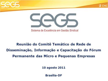 Reunião do Comitê Temático de Rede de Disseminação, Informação e Capacitação do Fórum Permanente das Micro e Pequenas Empresas 10 agosto 2011 Brasília-DF.