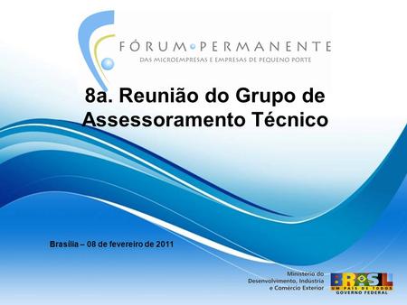 8a. Reunião do Grupo de Assessoramento Técnico Brasília – 08 de fevereiro de 2011.