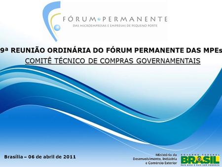 9ª REUNIÃO ORDINÁRIA DO FÓRUM PERMANENTE DAS MPEs Brasília – 06 de abril de 2011 COMITÊ TÉCNICO DE COMPRAS GOVERNAMENTAIS.