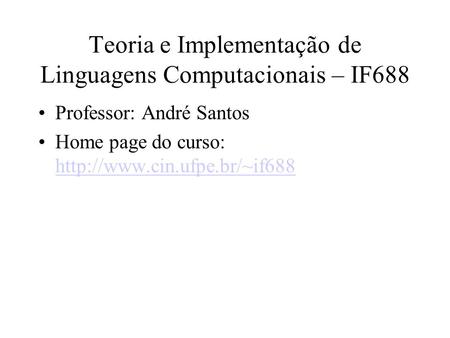 Teoria e Implementação de Linguagens Computacionais – IF688