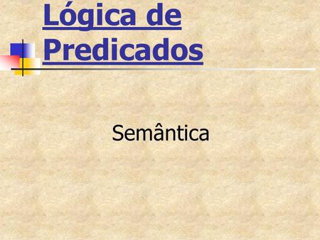 Lógica de Predicados Semântica.