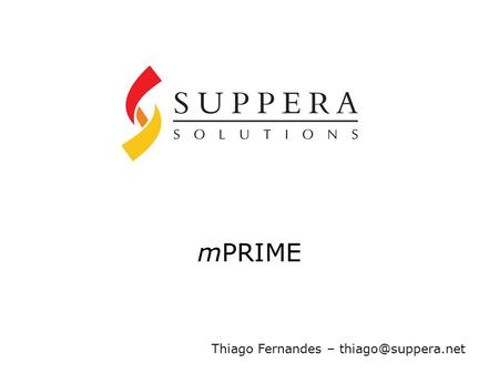 MPRIME Thiago Fernandes – Copyright © 2005 - Suppera Solutions. Todos os direitos reservados. (All Rights Reserved) Sua gestão de.