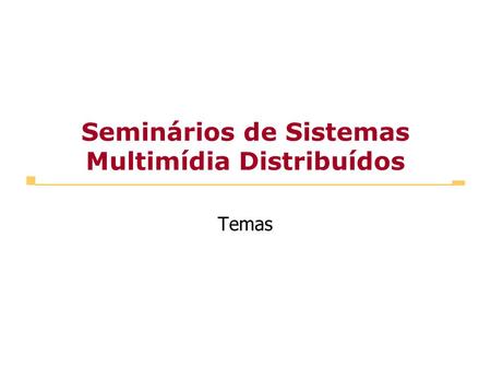 Seminários de Sistemas Multimídia Distribuídos