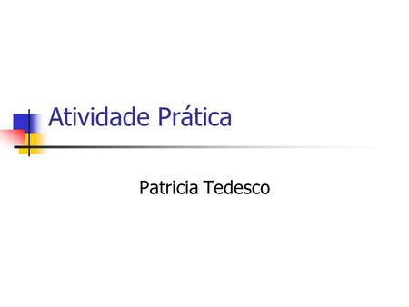 Atividade Prática Patricia Tedesco.