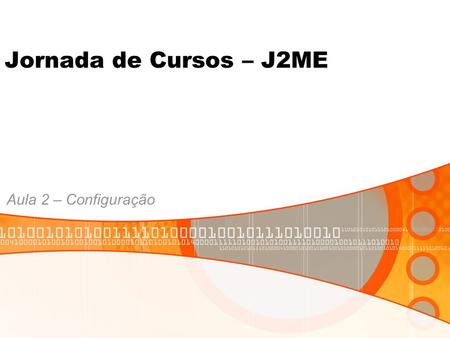 Jornada de Cursos – J2ME Aula 2 – Configuração.