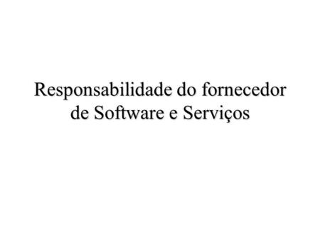 Responsabilidade do fornecedor de Software e Serviços