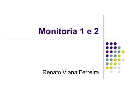 Monitoria 1 e 2 Renato Viana Ferreira.