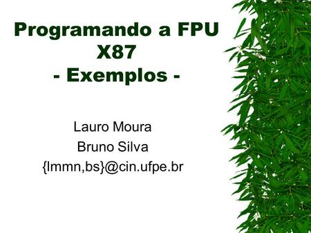 Programando a FPU X87 - Exemplos - Lauro Moura Bruno Silva