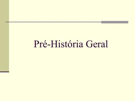Pré-História Geral.