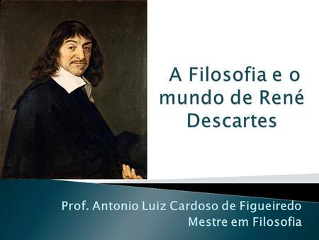 A Filosofia e o mundo de René Descartes