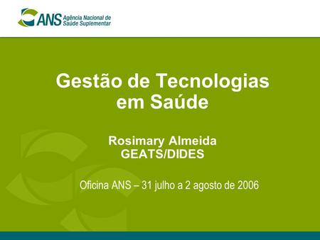 Gestão de Tecnologias em Saúde Rosimary Almeida GEATS/DIDES