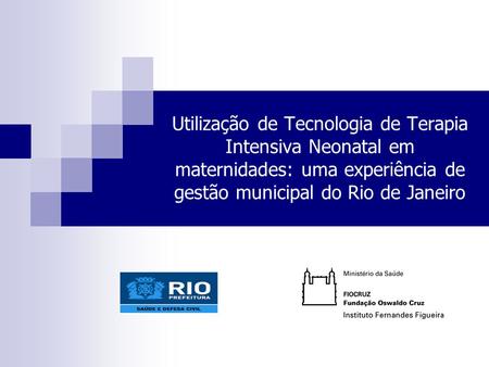 Utilização de Tecnologia de Terapia Intensiva Neonatal em maternidades: uma experiência de gestão municipal do Rio de Janeiro.