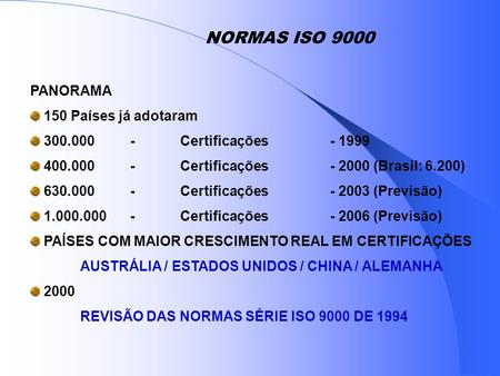 NORMAS ISO 9000 PANORAMA 150 Países já adotaram