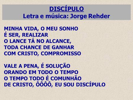 DISCÍPULO Letra e música: Jorge Rehder