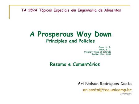 TA 159A Tópicos Especiais em Engenharia de Alimentos Ari Nelson Rodrigues Costa 23/07/2006 Odum, H. T. Odum, E. C. University Press.