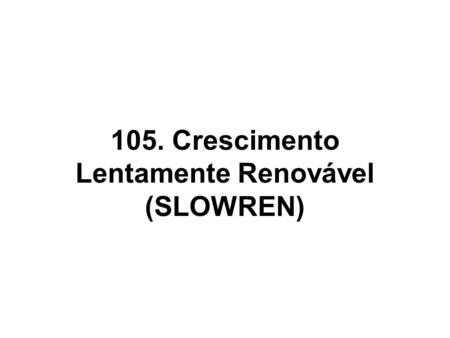 105. Crescimento Lentamente Renovável (SLOWREN). O minimodelo para o crescimento lentamente renovável tem duas unidades em série como mostra a Figura.