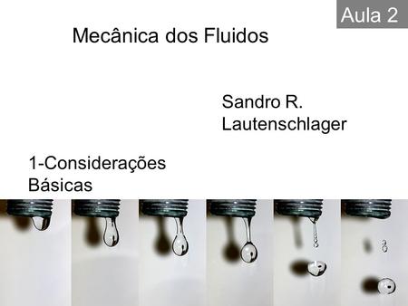1-Considerações Básicas Sandro R. Lautenschlager Mecânica dos Fluidos Aula 2.