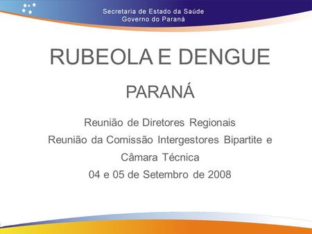RUBEOLA E DENGUE PARANÁ Reunião de Diretores Regionais