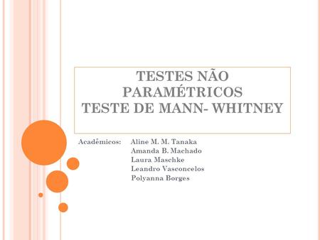 TESTES NÃO PARAMÉTRICOS TESTE DE MANN- WHITNEY