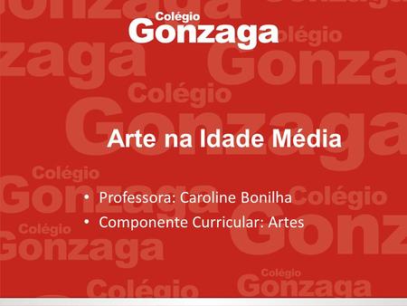 Professora: Caroline Bonilha Componente Curricular: Artes