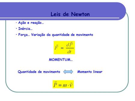 Leis de Newton Inércia… Força… Variação da quantidade de movimento