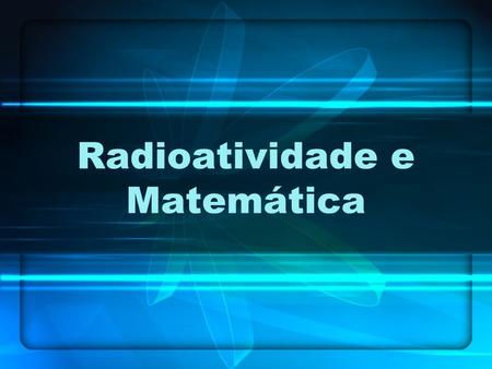 Radioatividade e Matemática