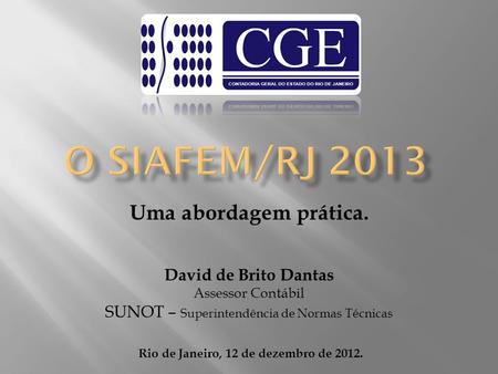 Uma abordagem prática. David de Brito Dantas Assessor Contábil SUNOT – Superintendência de Normas Técnicas Rio de Janeiro, 12 de dezembro de 2012.