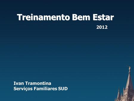 Treinamento Bem Estar 2012 Ivan Tramontina Serviços Familiares SUD.