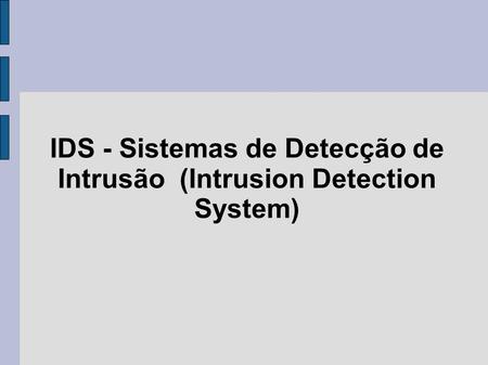 IDS - Sistemas de Detecção de Intrusão (Intrusion Detection System)‏