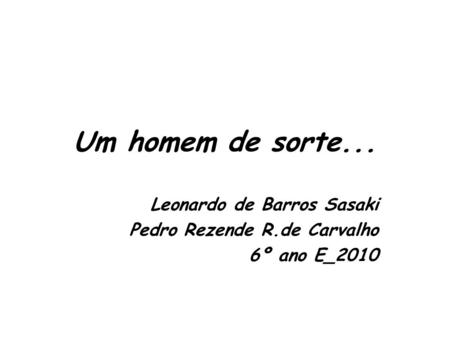 Leonardo de Barros Sasaki Pedro Rezende R.de Carvalho 6º ano E_2010