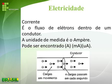 Eletricidade Corrente É o fluxo de elétrons dentro de um condutor.