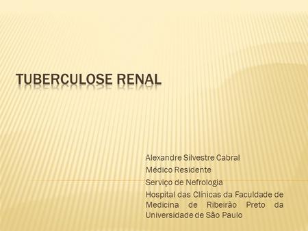 Tuberculose Renal Alexandre Silvestre Cabral Médico Residente