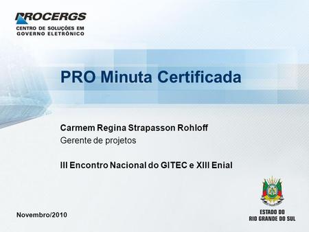 PRO Minuta Certificada Carmem Regina Strapasson Rohloff Gerente de projetos III Encontro Nacional do GITEC e XIII Enial Novembro/2010.