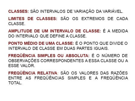 CLASSES: SÃO INTERVALOS DE VARIAÇÃO DA VARIÁVEL.