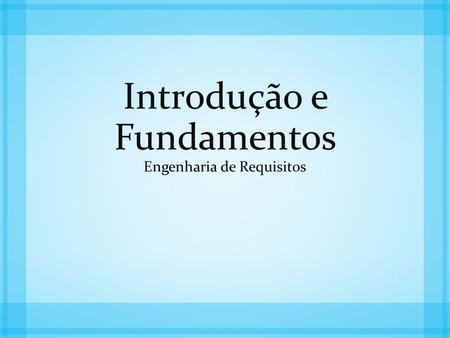 Introdução e Fundamentos Engenharia de Requisitos